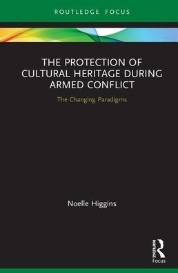 The Protection of Cultural Heritage During Armed Conflict: The Changing Paradigms / Edition 1