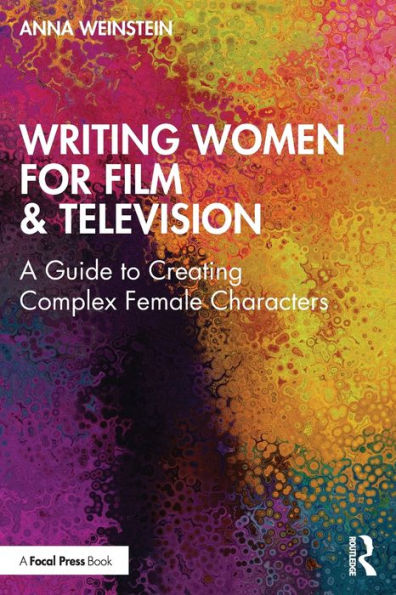 Writing Women for Film & Television: A Guide to Creating Complex Female Characters