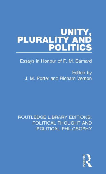 Unity, Plurality and Politics: Essays in Honour of F. M. Barnard / Edition 1