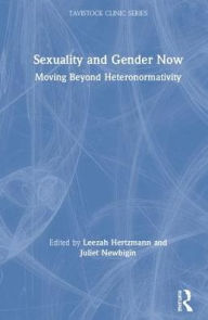 Title: Sexuality and Gender Now: Moving Beyond Heteronormativity / Edition 1, Author: Leezah Hertzmann