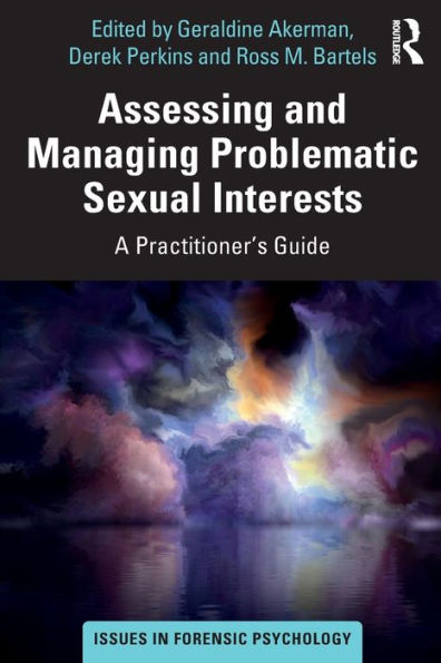 Assessing and Managing Problematic Sexual Interests: A Practitioner's Guide / Edition 1