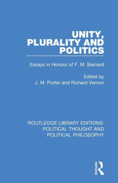 Unity, Plurality and Politics: Essays Honour of F. M. Barnard