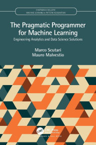 Ebook komputer gratis download The Pragmatic Programmer for Machine Learning: Engineering Analytics and Data Science Solutions iBook (English Edition) 9780367255060 by Marco Scutari, Mauro Malvestio