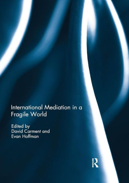 International Mediation in a Fragile World / Edition 1