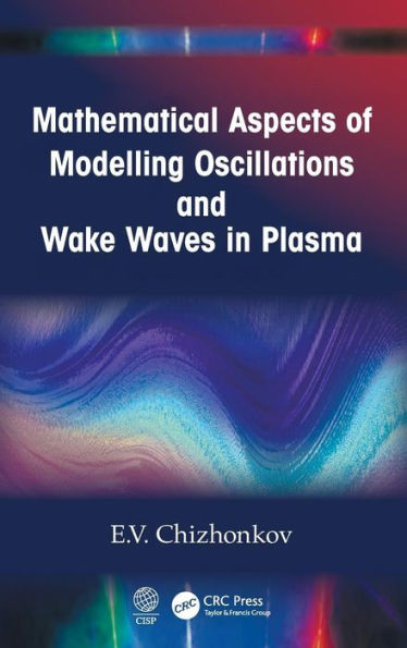 Mathematical Aspects of Modelling Oscillations and Wake Waves in Plasma / Edition 1