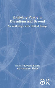 Title: Epistolary Poetry in Byzantium and Beyond: An Anthology with Critical Essays, Author: Krystina Kubina