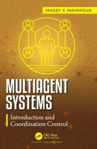Title: Multiagent Systems: Introduction and Coordination Control / Edition 1, Author: Magdi S. Mahmoud