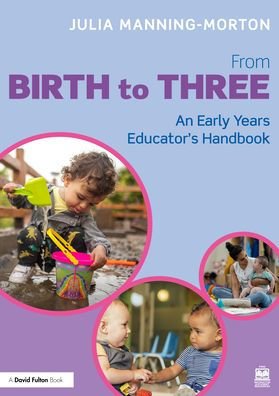 From Birth to Three: An Early Years Educator's Handbook