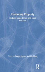 Title: Promoting Property: Insight, Experience and Best Practice / Edition 1, Author: Penny Norton