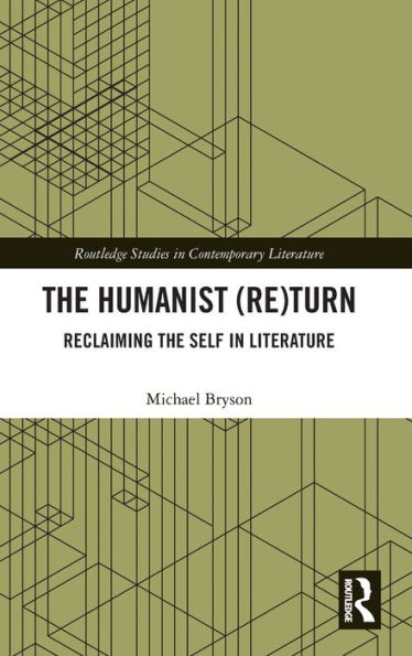 The Humanist (Re)Turn: Reclaiming the Self in Literature / Edition 1