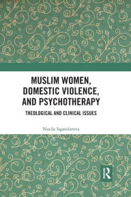 Title: Muslim Women, Domestic Violence, and Psychotherapy: Theological and Clinical Issues / Edition 1, Author: Nazila Isgandarova