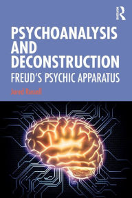 Title: Psychoanalysis and Deconstruction: Freud's Psychic Apparatus / Edition 1, Author: Jared Russell