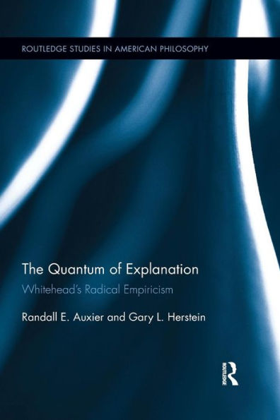 The Quantum of Explanation: Whitehead's Radical Empiricism / Edition 1