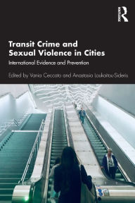 Title: Transit Crime and Sexual Violence in Cities: International Evidence and Prevention / Edition 1, Author: Vania Ceccato