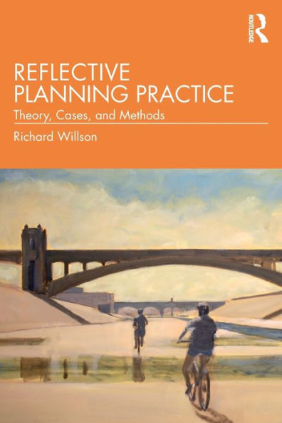 Reflective Planning Practice: Theory, Cases, and Methods