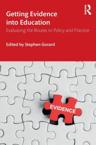 Title: Getting Evidence into Education: Evaluating the Routes to Policy and Practice / Edition 1, Author: Stephen Gorard