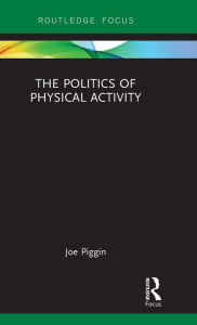 Title: The Politics of Physical Activity, Author: Joe Piggin