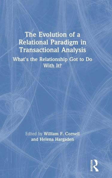 the Evolution of a Relational Paradigm Transactional Analysis: What's Relationship Got to Do With It?