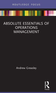 Title: Absolute Essentials of Operations Management / Edition 1, Author: Andrew Greasley