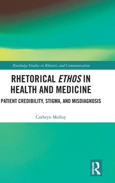 Rhetorical Ethos in Health and Medicine: Patient Credibility, Stigma, and Misdiagnosis / Edition 1