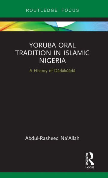 Yoruba Oral Tradition in Islamic Nigeria: A History of Dàdàkúàdá / Edition 1