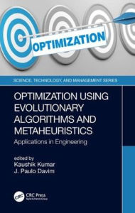 Title: Optimization Using Evolutionary Algorithms and Metaheuristics: Applications in Engineering / Edition 1, Author: Kaushik Kumar