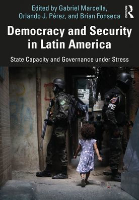 Democracy and Security Latin America: State Capacity Governance under Stress