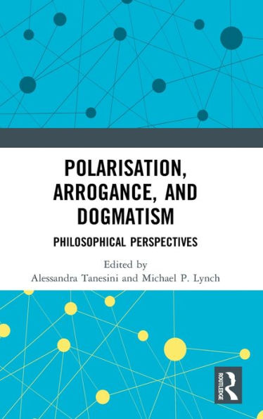 Polarisation, Arrogance, and Dogmatism: Philosophical Perspectives