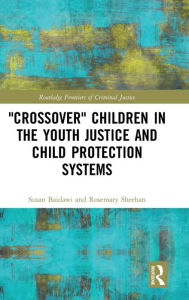 Title: 'Crossover' Children in the Youth Justice and Child Protection Systems / Edition 1, Author: Susan Baidawi