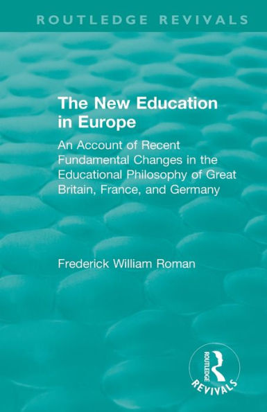 the New Education Europe: An Account of Recent Fundamental Changes Educational Philosophy Great Britain, France, and Germany