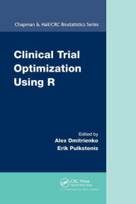 Title: Clinical Trial Optimization Using R / Edition 1, Author: Alex Dmitrienko