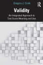 Validity: An Integrated Approach to Test Score Meaning and Use / Edition 1