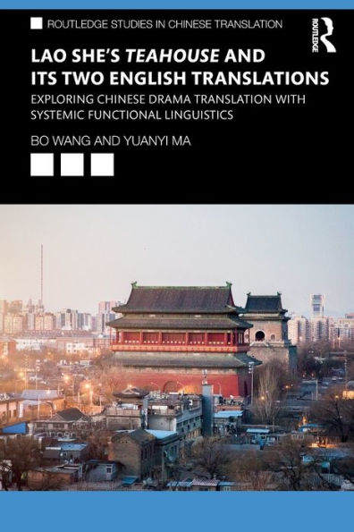 Lao She's Teahouse and Its Two English Translations: Exploring Chinese Drama Translation with Systemic Functional Linguistics / Edition 1