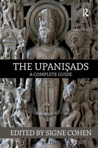 Title: The Upanisads: A Complete Guide / Edition 1, Author: Signe Cohen