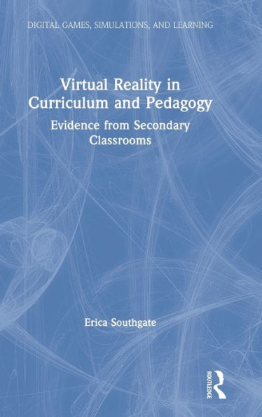 Virtual Reality in Curriculum and Pedagogy: Evidence from Secondary Classrooms