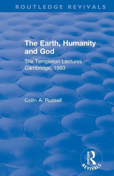 The Earth, Humanity and God: The Templeton Lectures Cambridge, 1993