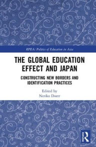 Title: The Global Education Effect and Japan: Constructing New Borders and Identification Practices / Edition 1, Author: Neriko Doerr