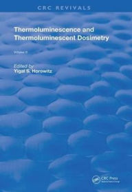 Title: Thermoluminescence and Thermoluminescent Dosimetry / Edition 1, Author: Yigal S. Horowitz