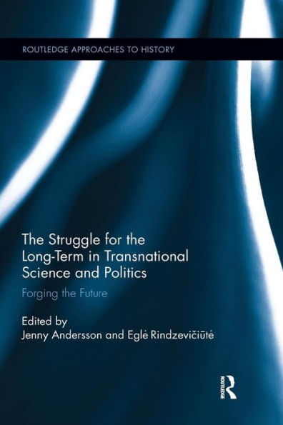The Struggle for the Long-Term in Transnational Science and Politics: Forging the Future / Edition 1