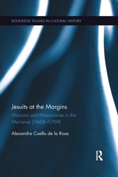 Jesuits at the Margins: Missions and Missionaries in the Marianas (1668-1769) / Edition 1