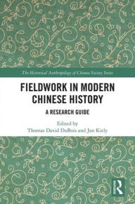 Title: Fieldwork in Modern Chinese History: A Research Guide / Edition 1, Author: Thomas David DuBois