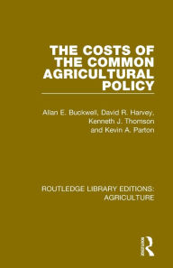 Title: The Costs of the Common Agricultural Policy, Author: Allan E. Buckwell