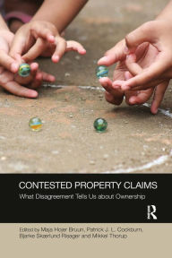 Title: Contested Property Claims: What Disagreement Tells Us About Ownership / Edition 1, Author: Maja Hojer Bruun