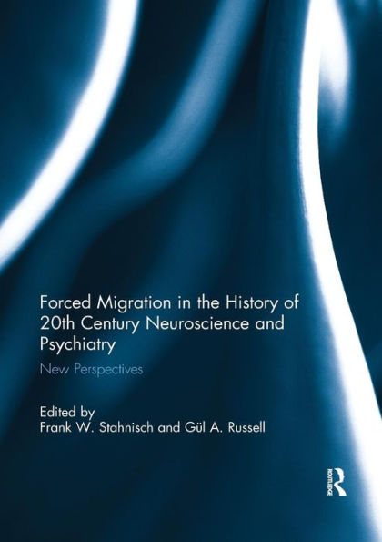 Forced Migration in the History of 20th Century Neuroscience and Psychiatry: New Perspectives / Edition 1