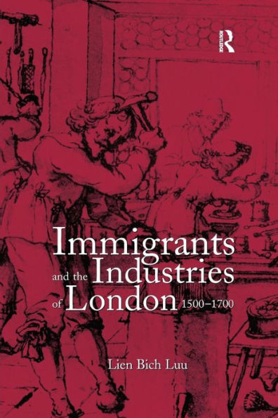 Immigrants and the Industries of London, 1500-1700 / Edition 1