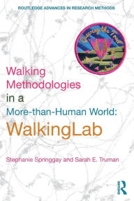Title: Walking Methodologies in a More-than-human World: WalkingLab / Edition 1, Author: Stephanie Springgay