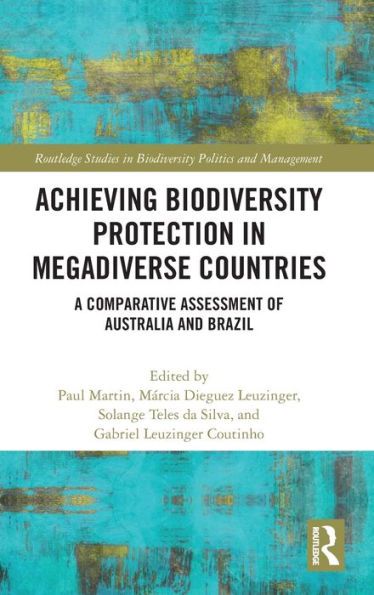 Achieving Biodiversity Protection in Megadiverse Countries: A Comparative Assessment of Australia and Brazil / Edition 1