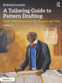 A Tailoring Guide to Pattern Drafting: 1850-1900 Menswear for Theatre and Film, Volume 2