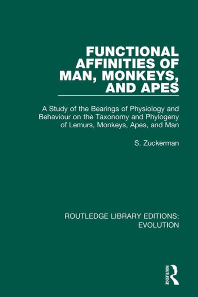 Functional Affinities of Man, Monkeys, and Apes: A Study the Bearings Physiology Behaviour on Taxonomy Phylogeny Lemurs, Apes, Man