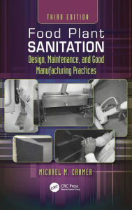 Title: Food Plant Sanitation: Design, Maintenance, and Good Manufacturing Practices, Author: Michael M. Cramer